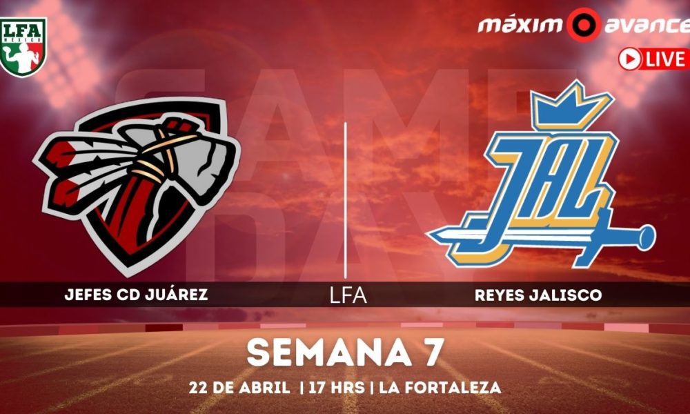 LFA EN VIVO: Jefes Ciudad Juárez vs. Reyes Jalisco | Semana 7 - Máximo  Avance